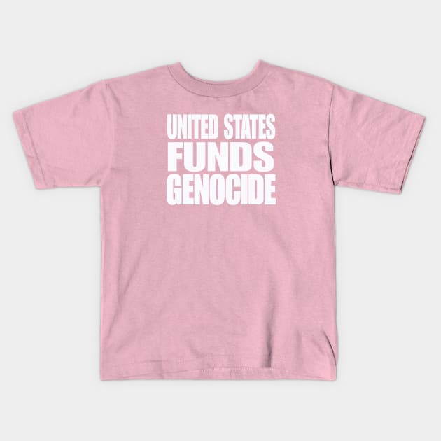 United States Funds Genocide - White - Double-sided Kids T-Shirt by SubversiveWare